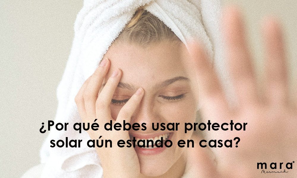 ¿Por qué debes usar protector solar aún estando en casa?