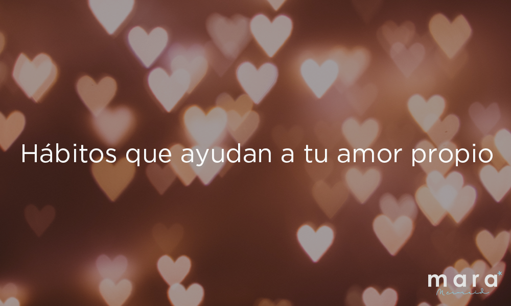 Hábitos que ayudan a tu amor propio