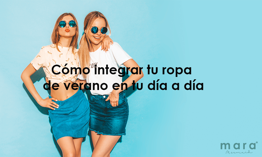 Cómo integrar tu ropa de verano en tu día a día