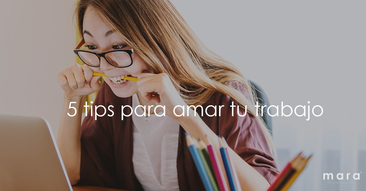 5 tips para amar tu trabajo