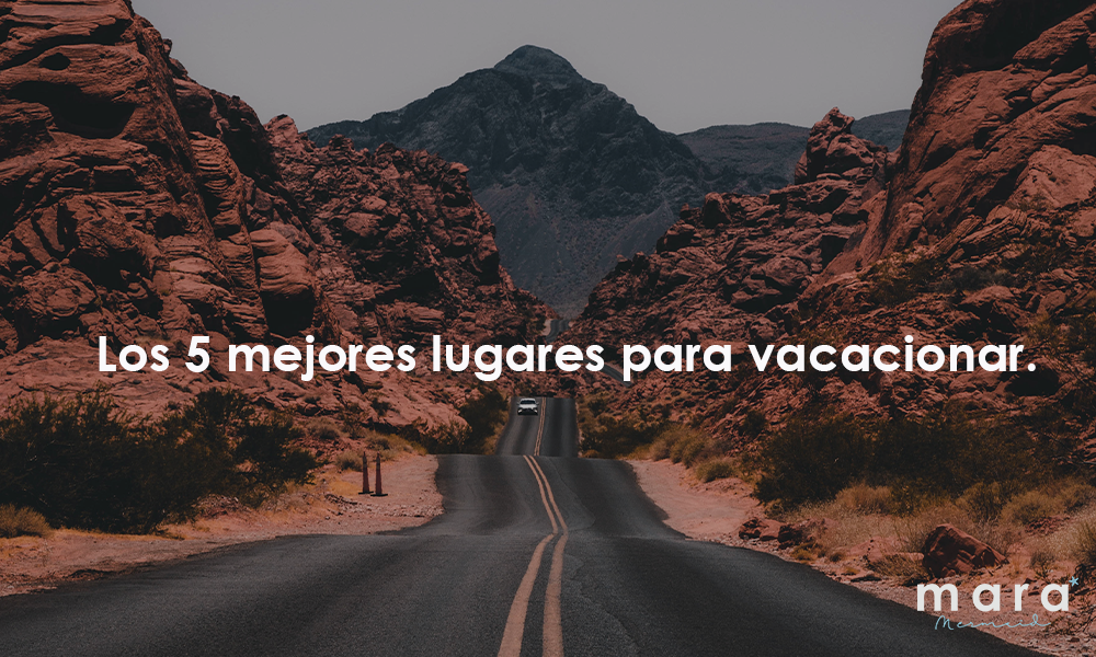 Los 5 mejores lugares para vacacionar