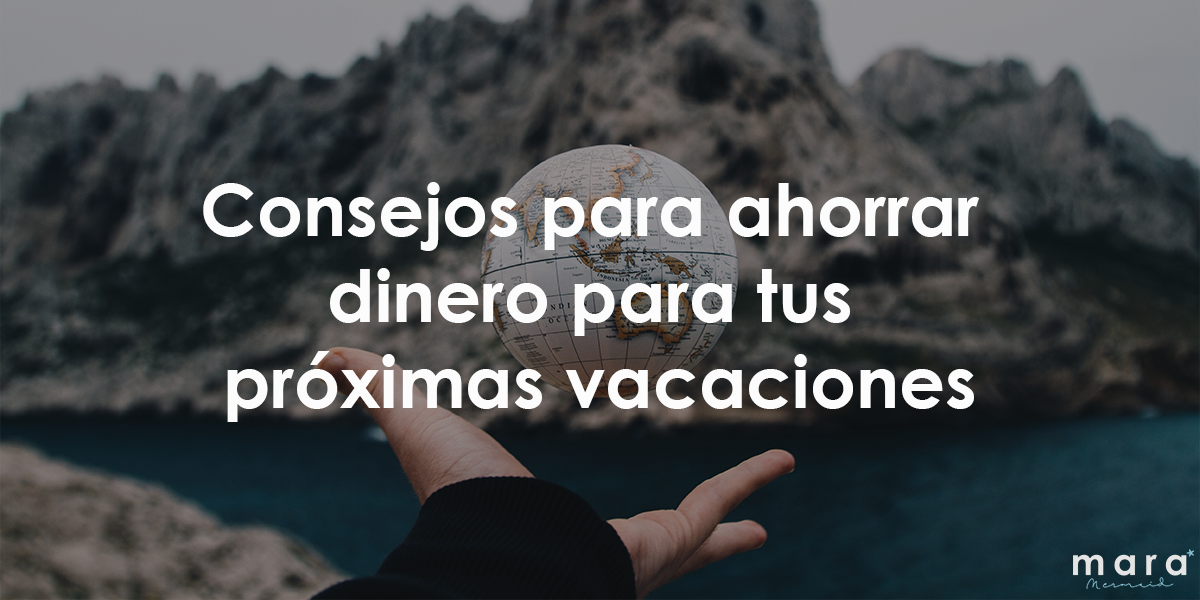 Consejos para ahorrar dinero para tus próximas vacaciones
