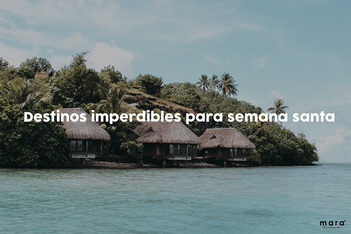 Destinos imperdibles para semana santa