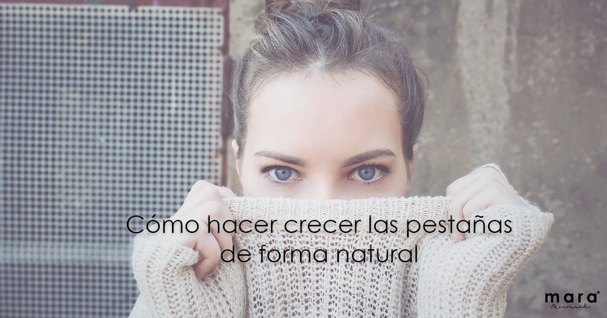 Cómo hacer crecer las pestañas de forma natural