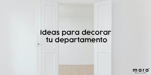 Ideas para decorar tu departamento