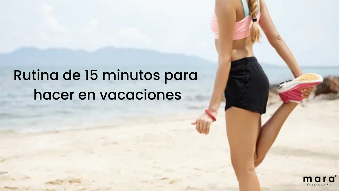Rutina de 15 minutos para hacer en vacaciones