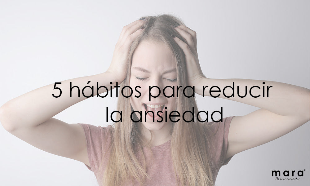 5 hábitos para reducir la ansiedad