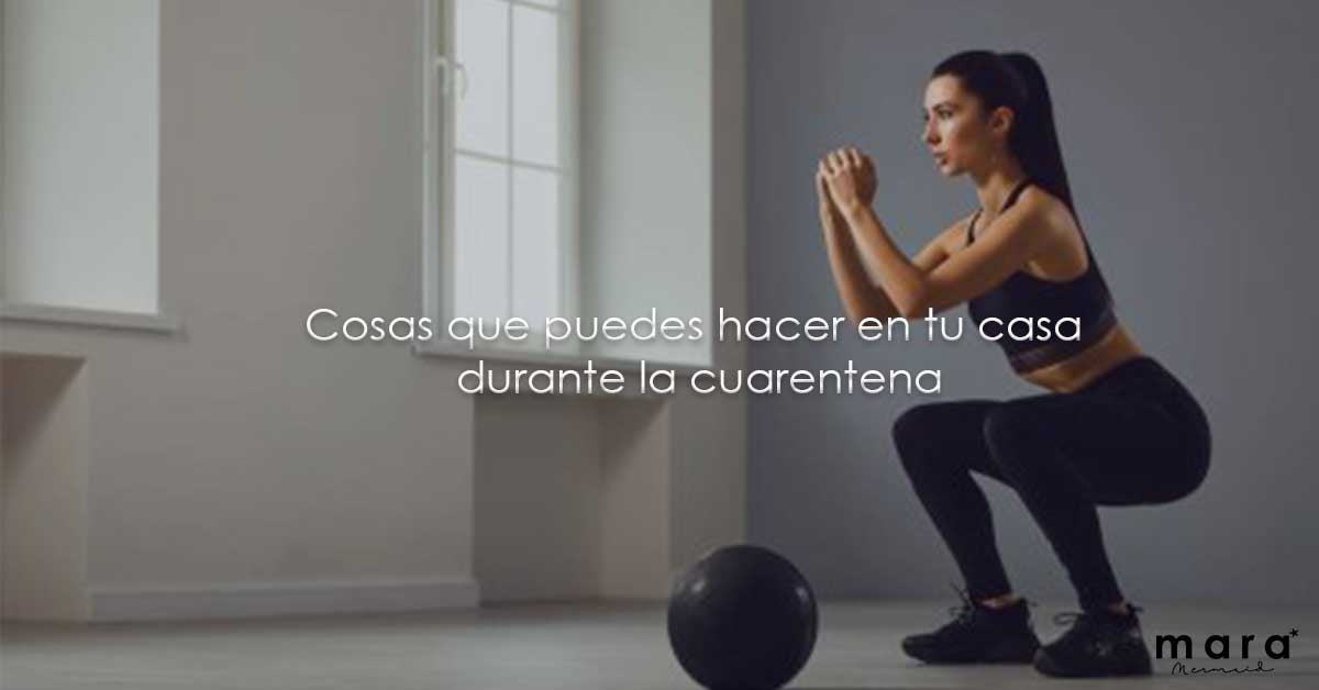 Cosas que puedes hacer en tu casa durante la cuarentena