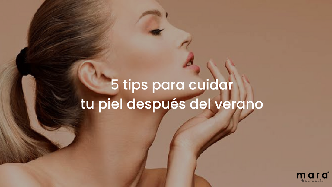 5 tips para cuidar tu piel después del verano