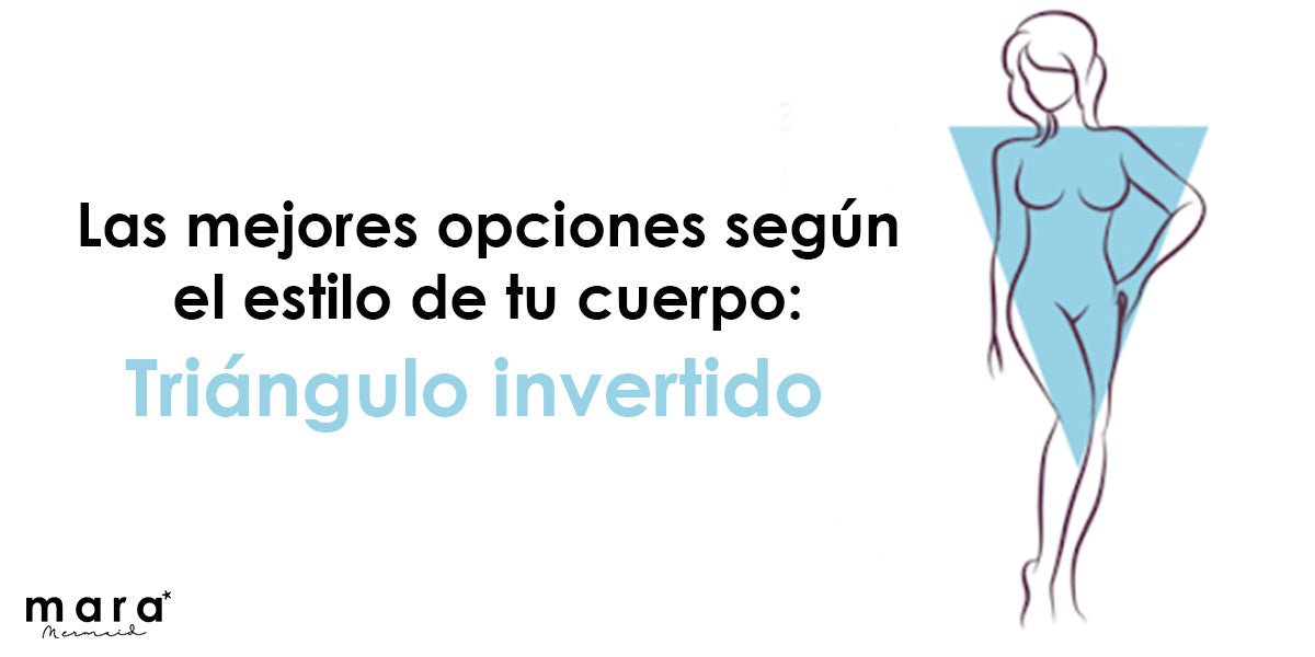 Las mejores opciones según el estilo de tu cuerpo: Triangulo invertido